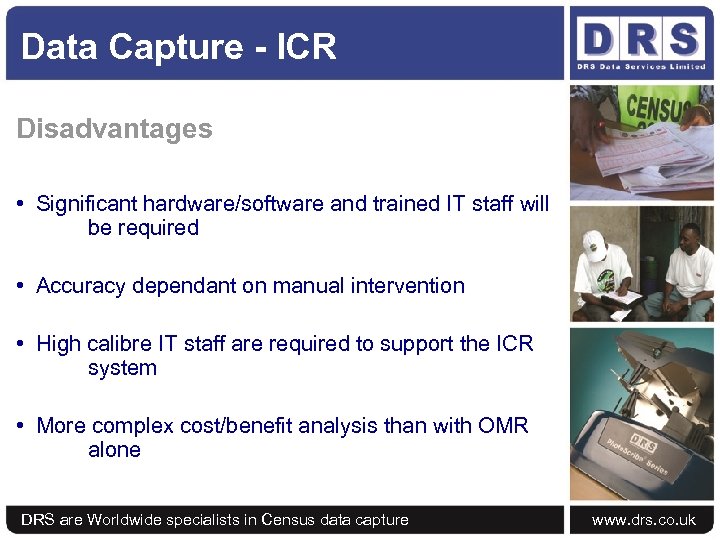 Data Capture - ICR Disadvantages • Significant hardware/software and trained IT staff will be