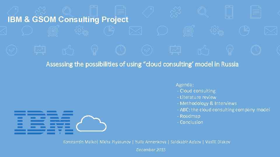 IBM & GSOM Consulting Project Assessing the possibilities of using “cloud consulting’ model in