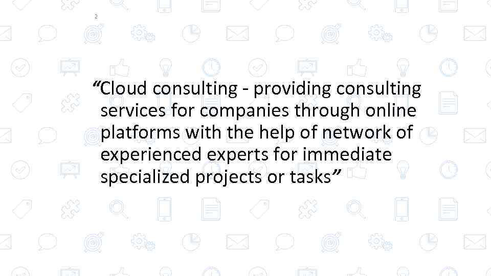 2 “Cloud consulting - providing consulting services for companies through online platforms with the