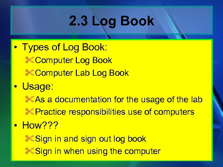 2. 3 Log Book • Types of Log Book: %Computer Log Book %Computer Lab