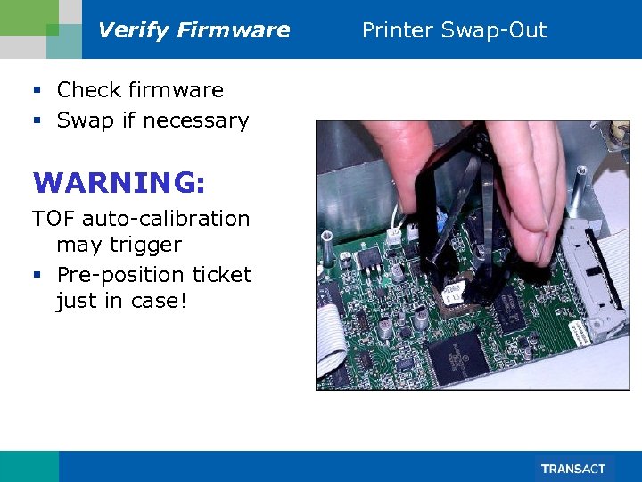 Verify Firmware § Check firmware § Swap if necessary WARNING: TOF auto-calibration may trigger