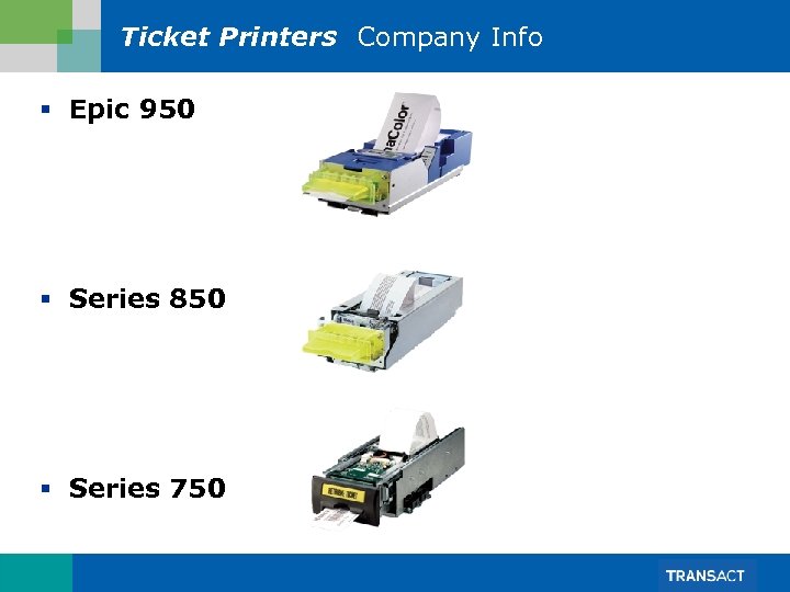 Ticket Printers Company Info § Epic 950 § Series 850 § Series 750 
