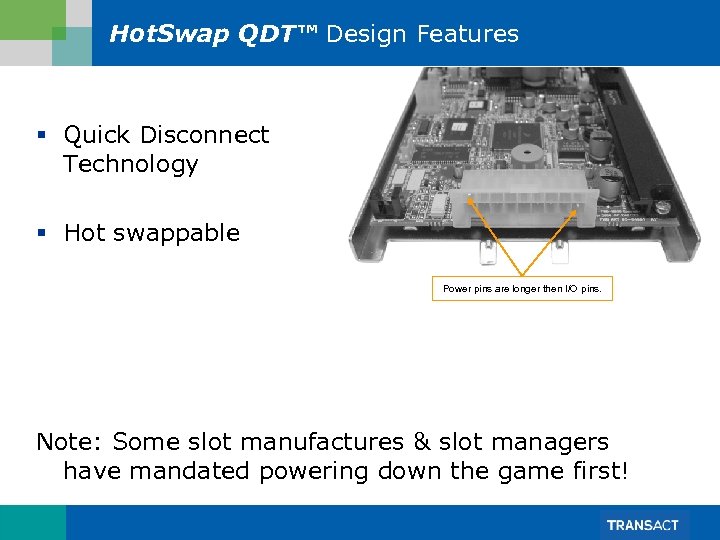 Hot. Swap QDT™ Design Features § Quick Disconnect Technology § Hot swappable Power pins