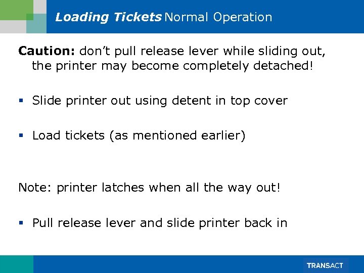 Loading Tickets Normal Operation Caution: don’t pull release lever while sliding out, the printer