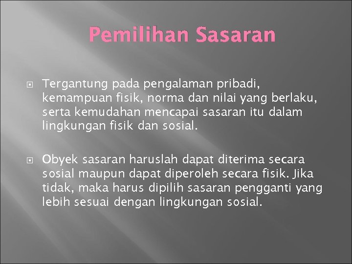 Pemilihan Sasaran Tergantung pada pengalaman pribadi, kemampuan fisik, norma dan nilai yang berlaku, serta