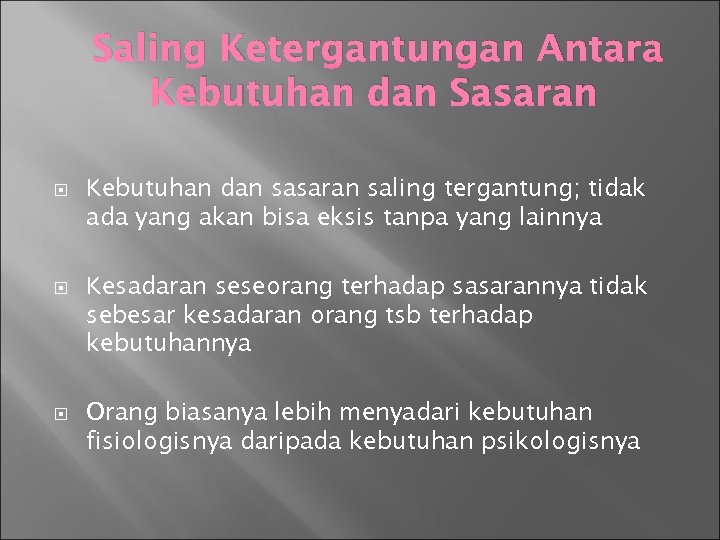 Saling Ketergantungan Antara Kebutuhan dan Sasaran Kebutuhan dan sasaran saling tergantung; tidak ada yang