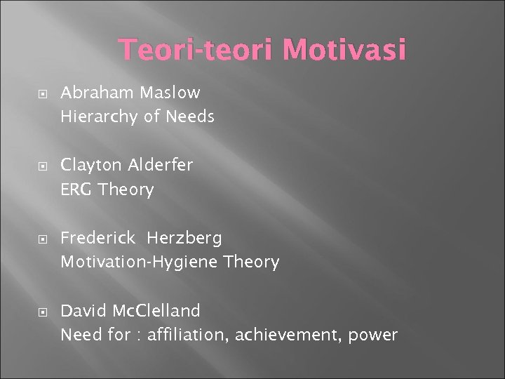 Teori-teori Motivasi Abraham Maslow Hierarchy of Needs Clayton Alderfer ERG Theory Frederick Herzberg Motivation-Hygiene