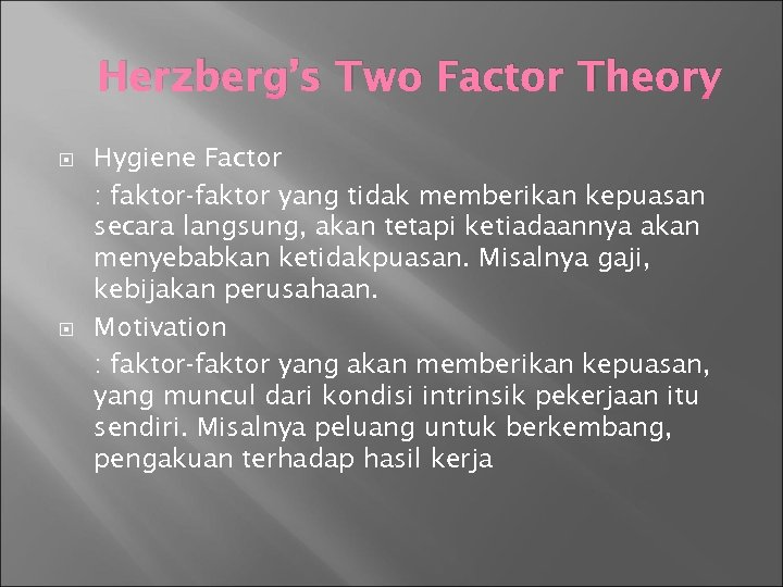 Herzberg’s Two Factor Theory Hygiene Factor : faktor-faktor yang tidak memberikan kepuasan secara langsung,