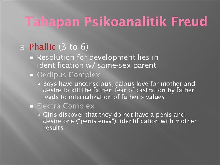 Tahapan Psikoanalitik Freud Phallic (3 to 6) Resolution for development lies in identification w/