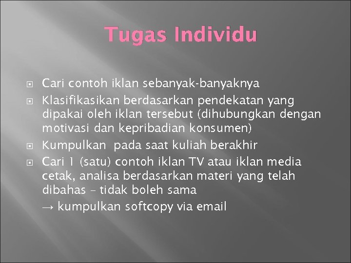 Tugas Individu Cari contoh iklan sebanyak-banyaknya Klasifikasikan berdasarkan pendekatan yang dipakai oleh iklan tersebut