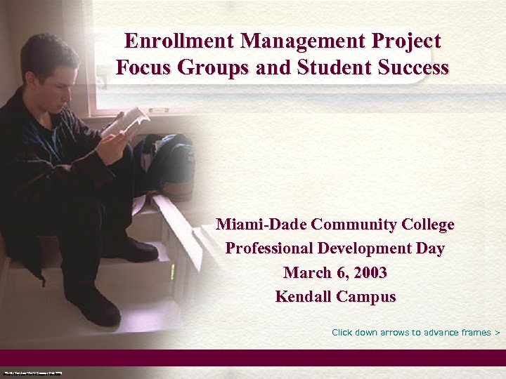 Enrollment Management Project Focus Groups and Student Success Miami-Dade Community College Professional Development Day
