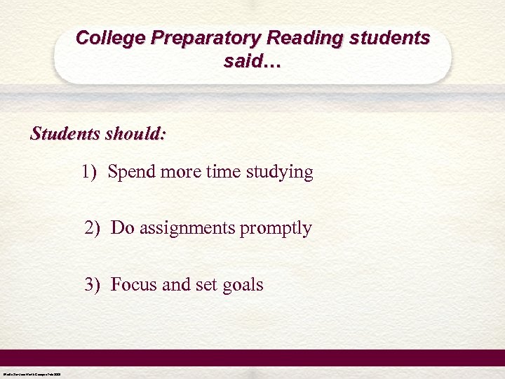 College Preparatory Reading students said… Students should: 1) Spend more time studying 2) Do