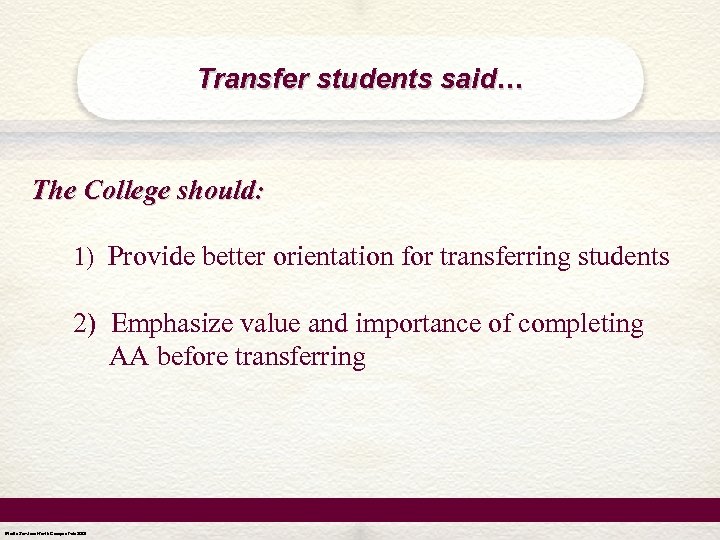 Transfer students said… The College should: 1) Provide better orientation for transferring students 2)