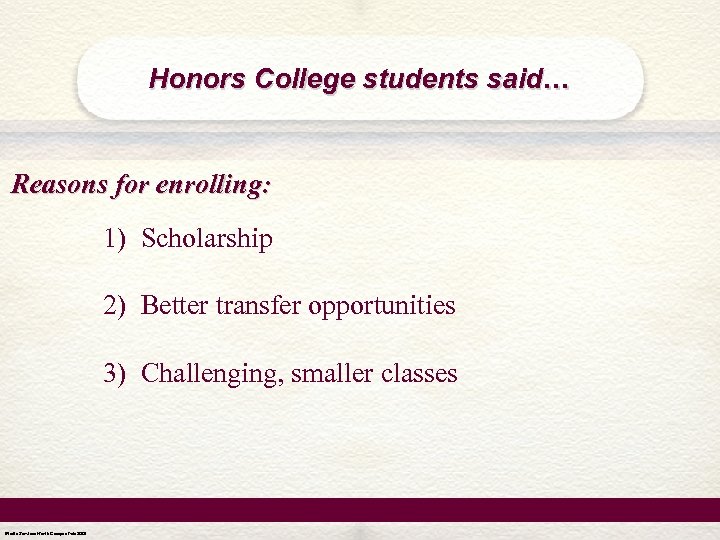 Honors College students said… Reasons for enrolling: 1) Scholarship 2) Better transfer opportunities 3)