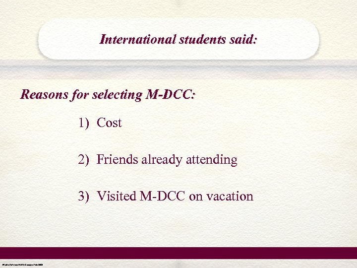 International students said: Reasons for selecting M-DCC: 1) Cost 2) Friends already attending 3)