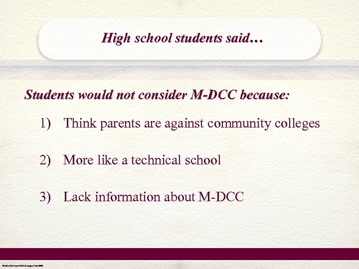 High school students said… Students would not consider M-DCC because: 1) Think parents are