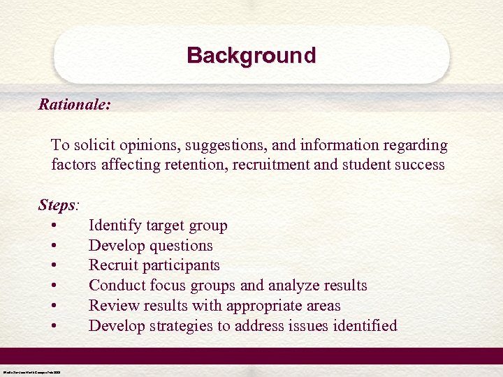 Background Rationale: To solicit opinions, suggestions, and information regarding factors affecting retention, recruitment and