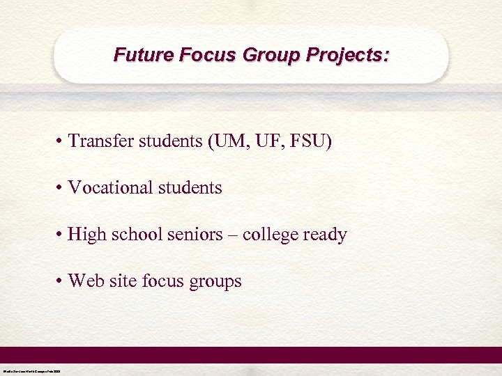 Future Focus Group Projects: • Transfer students (UM, UF, FSU) • Vocational students •