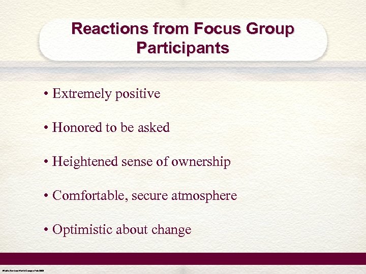 Reactions from Focus Group Participants • Extremely positive • Honored to be asked •