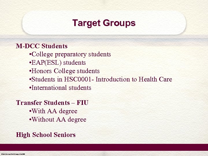 Target Groups M-DCC Students • College preparatory students • EAP(ESL) students • Honors College