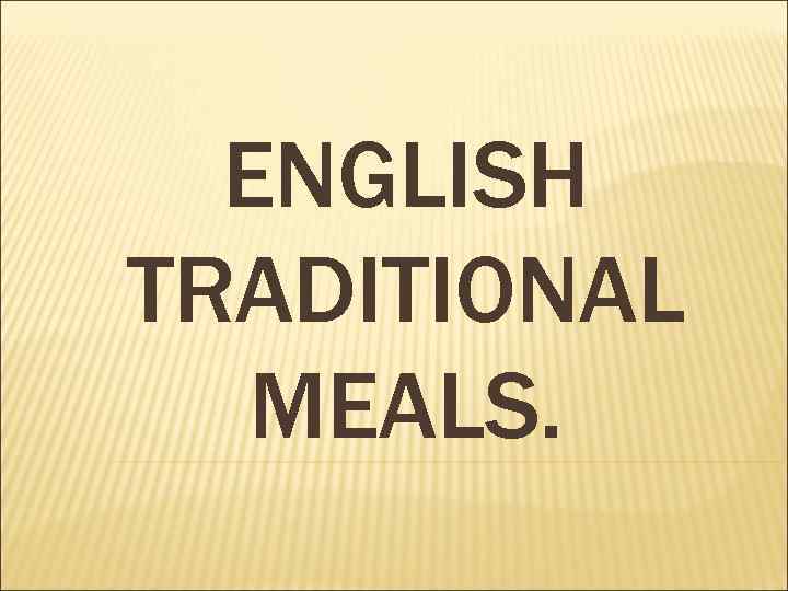 ENGLISH TRADITIONAL MEALS. 