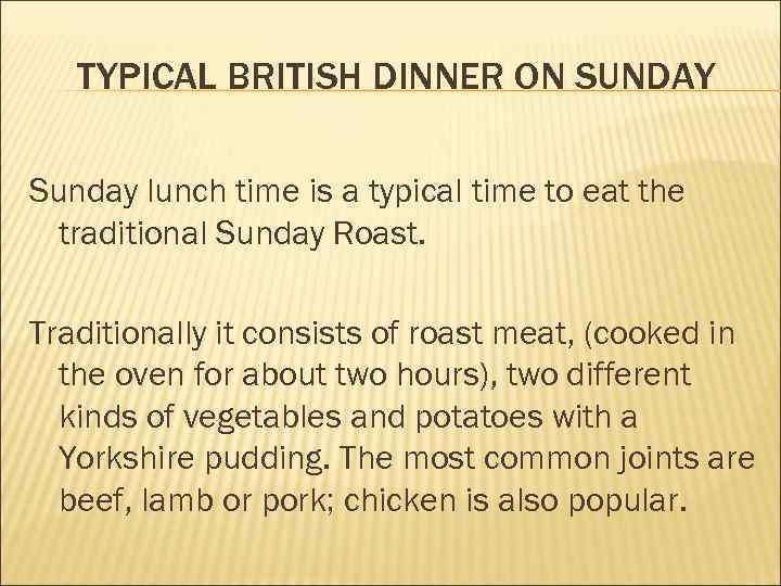 TYPICAL BRITISH DINNER ON SUNDAY Sunday lunch time is a typical time to eat