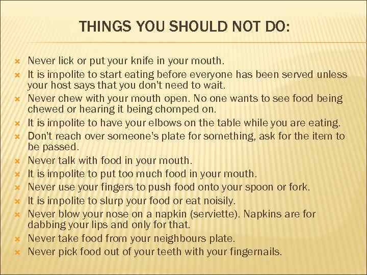 THINGS YOU SHOULD NOT DO: Never lick or put your knife in your mouth.