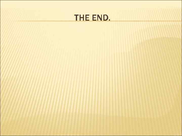 THE END. 