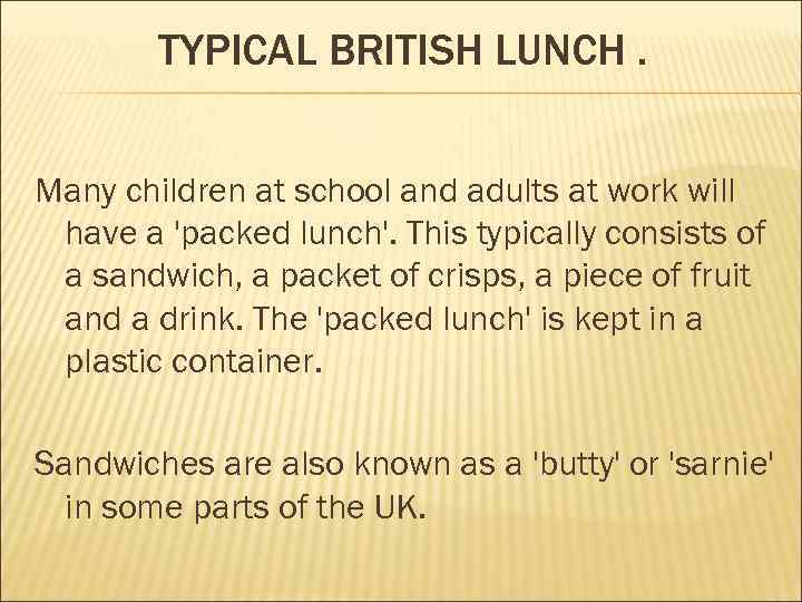 TYPICAL BRITISH LUNCH. Many children at school and adults at work will have a