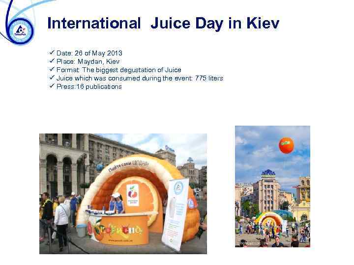 International Juice Day in Kiev ü Date: 26 of May 2013 ü Place: Maydan,