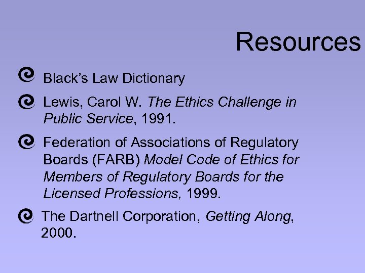 Resources Black’s Law Dictionary Lewis, Carol W. The Ethics Challenge in Public Service, 1991.