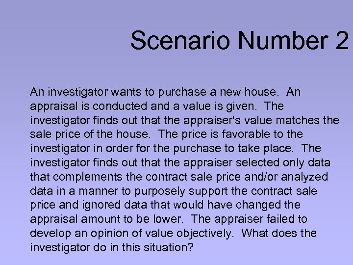 Scenario Number 2 An investigator wants to purchase a new house. An appraisal is