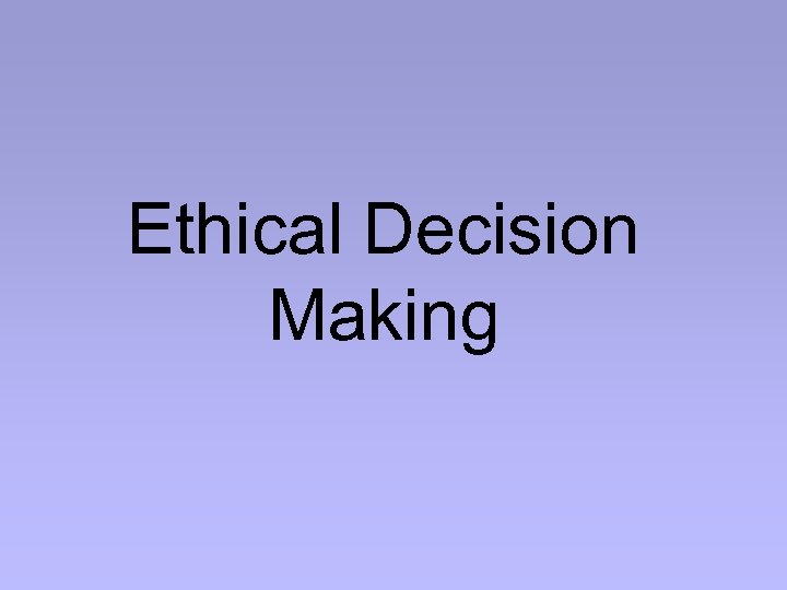 Ethical Decision Making 