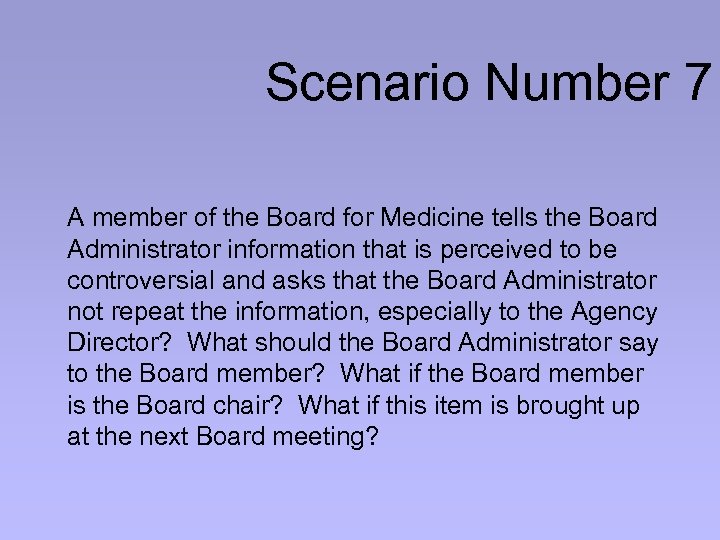 Scenario Number 7 A member of the Board for Medicine tells the Board Administrator