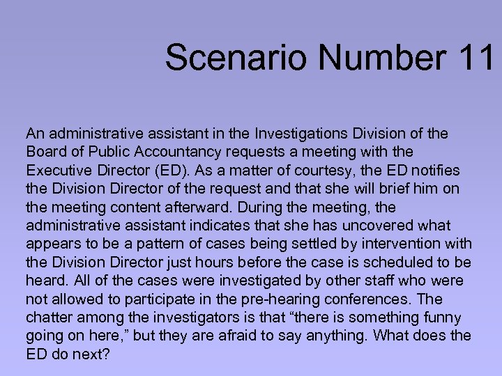 Scenario Number 11 An administrative assistant in the Investigations Division of the Board of