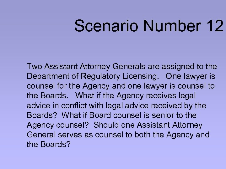 Scenario Number 12 Two Assistant Attorney Generals are assigned to the Department of Regulatory