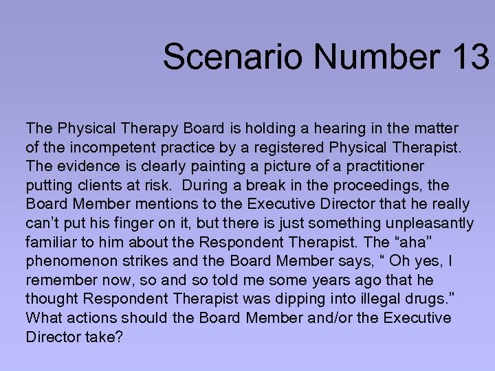 Scenario Number 13 The Physical Therapy Board is holding a hearing in the matter