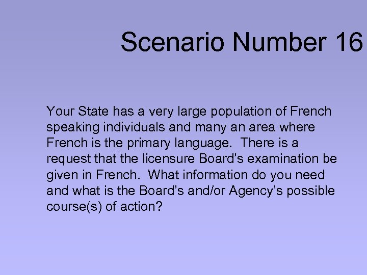 Scenario Number 16 Your State has a very large population of French speaking individuals