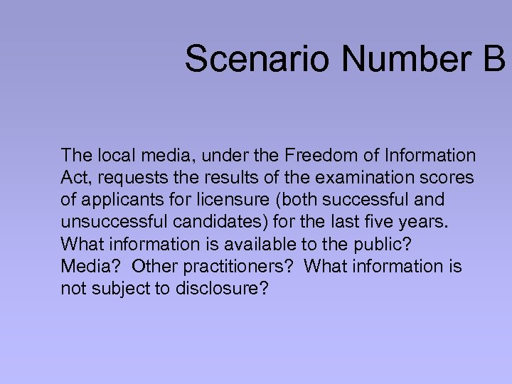 Scenario Number B The local media, under the Freedom of Information Act, requests the