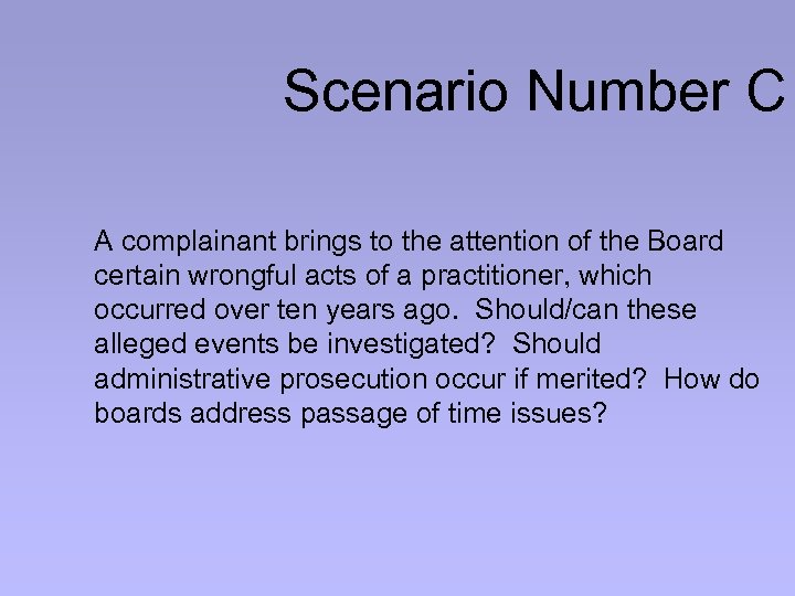 Scenario Number C A complainant brings to the attention of the Board certain wrongful