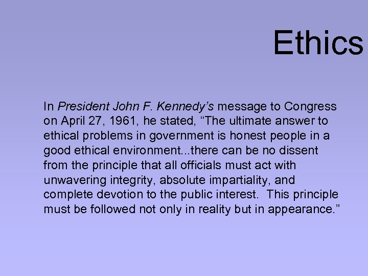 Ethics In President John F. Kennedy’s message to Congress on April 27, 1961, he