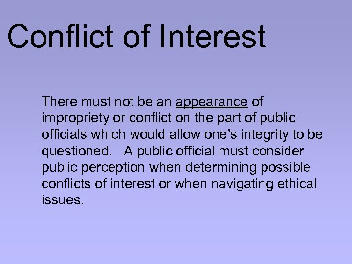 Conflict of Interest There must not be an appearance of impropriety or conflict on