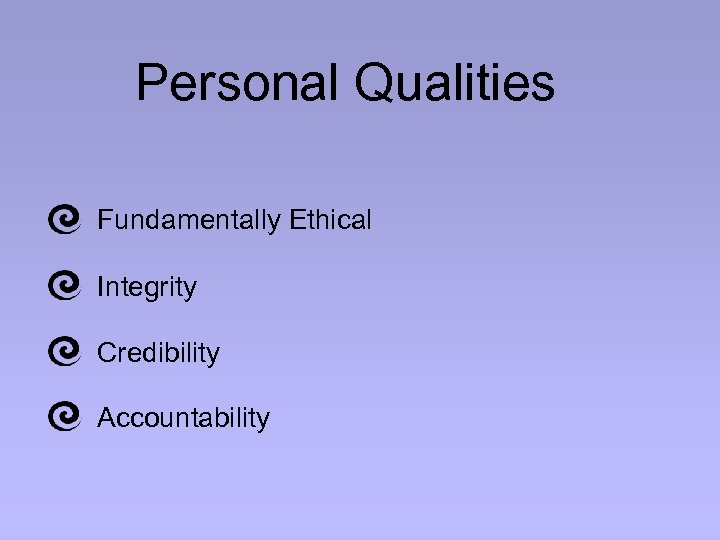 Personal Qualities Fundamentally Ethical Integrity Credibility Accountability 
