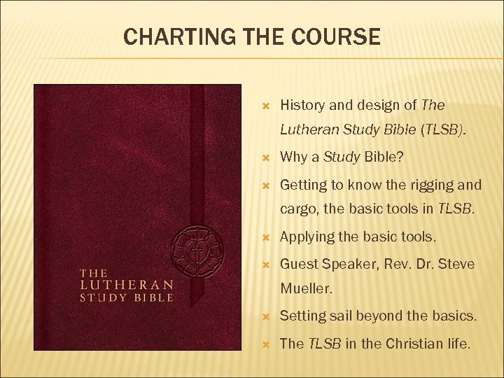 CHARTING THE COURSE History and design of The Lutheran Study Bible (TLSB). Why a