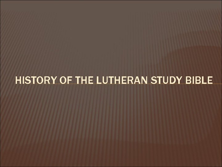 HISTORY OF THE LUTHERAN STUDY BIBLE 