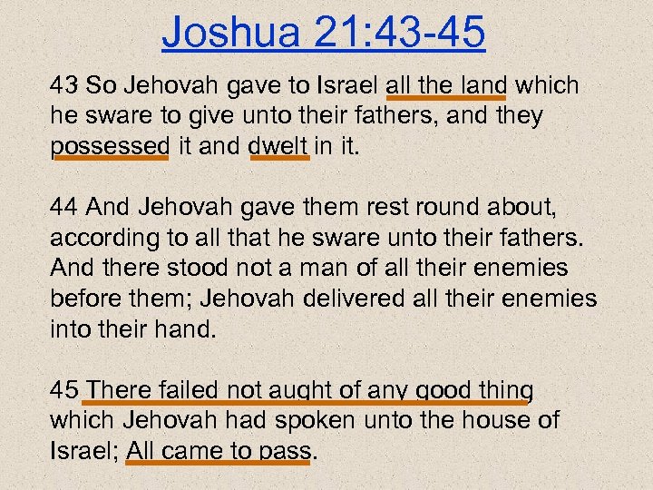 Joshua 21: 43 -45 43 So Jehovah gave to Israel all the land which