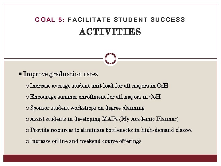 GOAL 5: FACILITATE STUDENT SUCCESS ACTIVITIES § Improve graduation rates o Increase average student