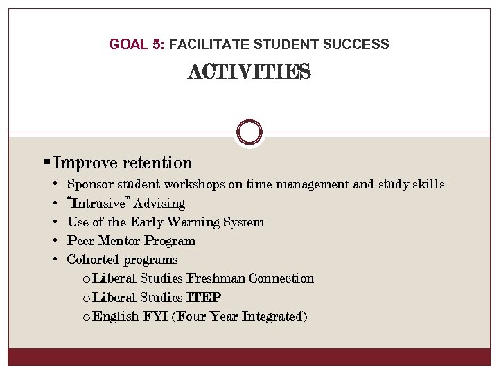 GOAL 5: FACILITATE STUDENT SUCCESS ACTIVITIES § Improve retention • • • Sponsor student