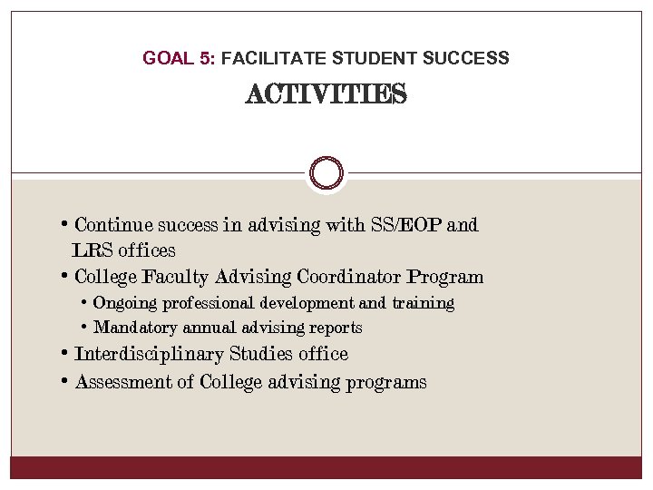 GOAL 5: FACILITATE STUDENT SUCCESS ACTIVITIES • Continue success in advising with SS/EOP and