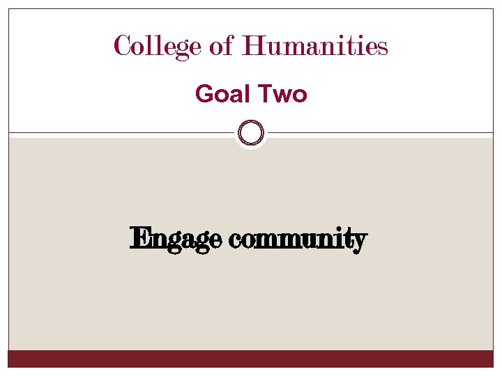 College of Humanities Goal Two Engage community 